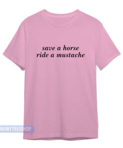 Save A Horse Ride A Mustache T-Shirt