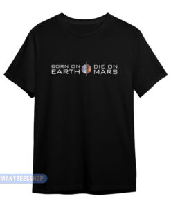 Born On Earth Die On Mars T-Shirt