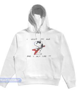 Snoopy I Know My Age And I Act Like It Hoodie