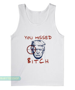 You Missed Bitch Trump Tank Top