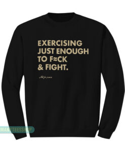 Exercising Just Enough to Fck & Fight Sweatshirt