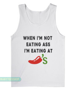 When I'm Not Eating Ass I'm Eating At Chili's Tank Top