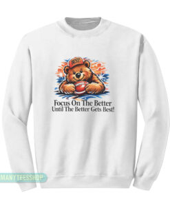 Focus On The Better Sweatshirt