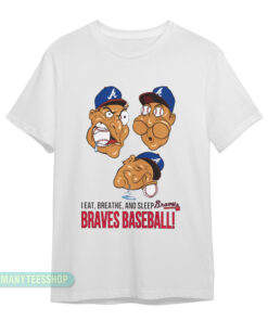 I Eat Breathe And Sleep Braves Baseball T-Shirt