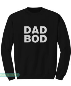 Dad Bod Sweatshirt
