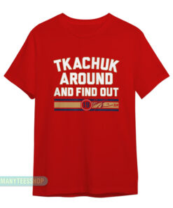 Matthew Tkachuk Around & Find Out T-Shirt