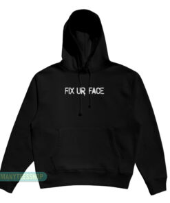 Fix Your Face Hoodie