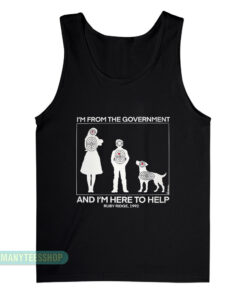 I'm From The Government And I'm Here To Help Tank Top