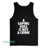 A Gaping Hole Is Not A Crime Tank Top