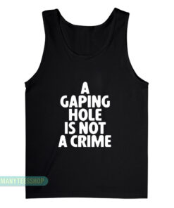 A Gaping Hole Is Not A Crime Tank Top