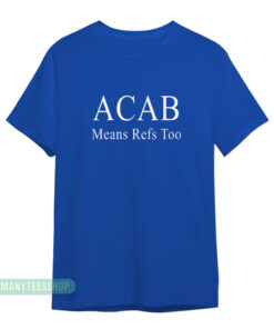 ACAB Means Refs Too T-Shirt