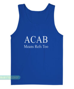 ACAB Means Refs Too Tank Top
