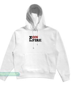 I'm On Fire Hoodie