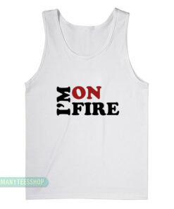 I'm On Fire Tank Top