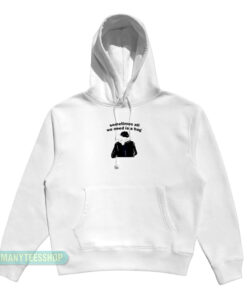 Sometimes All We Need Is A Hug Hoodie