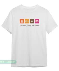 This Girl Fucks On Dunkin T-Shirt