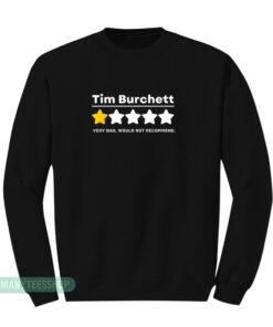 Tim Burchett 1 Star Very Bad Would Not Recommend Sweatshirt