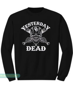 Oklahoma Sooners Yesterday Is Dead Sweatshirt