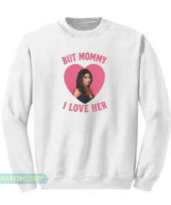 Mika Abdalla But Mommy I Love Her Sweatshirt
